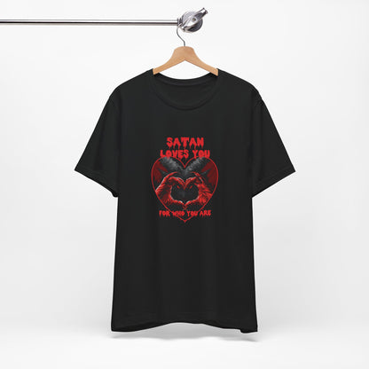 Satan Loves For Who You Are You T-Shirt