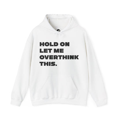 Hold On Let Me Overthink This. Unisex Hoodie