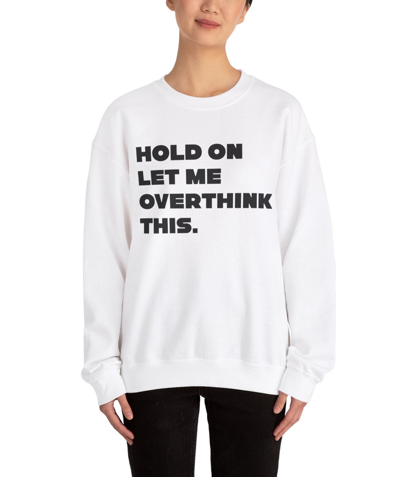 Hold On Let Me Overthink This. Unisex Sweatshirt
