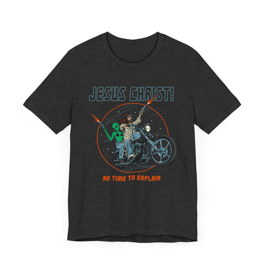 Jesus Christ No Time To Explain T-Shirt