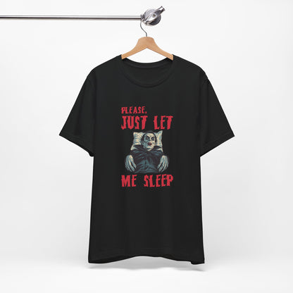 Please, Just Let Me Sleep T-Shirt