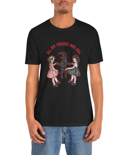 All My Freinds Are Evil T-Shirt