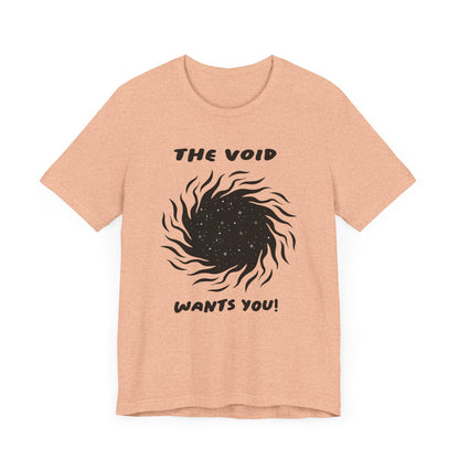 The Void Wants You Unisex  Tee