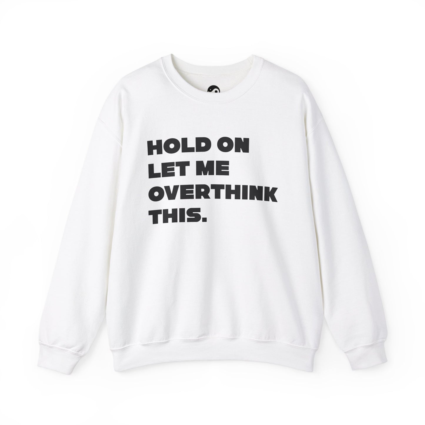 Hold On Let Me Overthink This. Unisex Sweatshirt