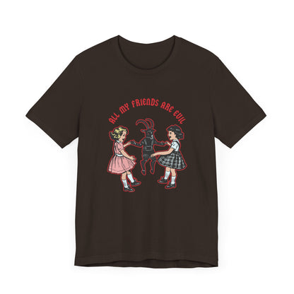 All My Freinds Are Evil T-Shirt