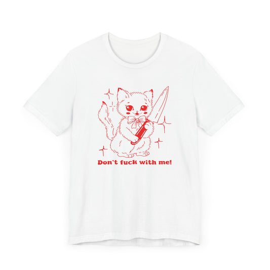 Don't Fuck With Me ! Unisex Tee